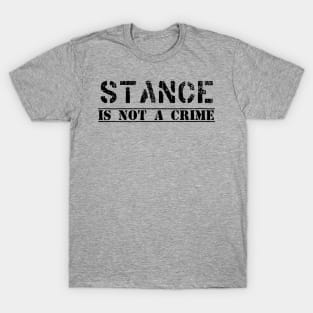 stance is not a crime T-Shirt